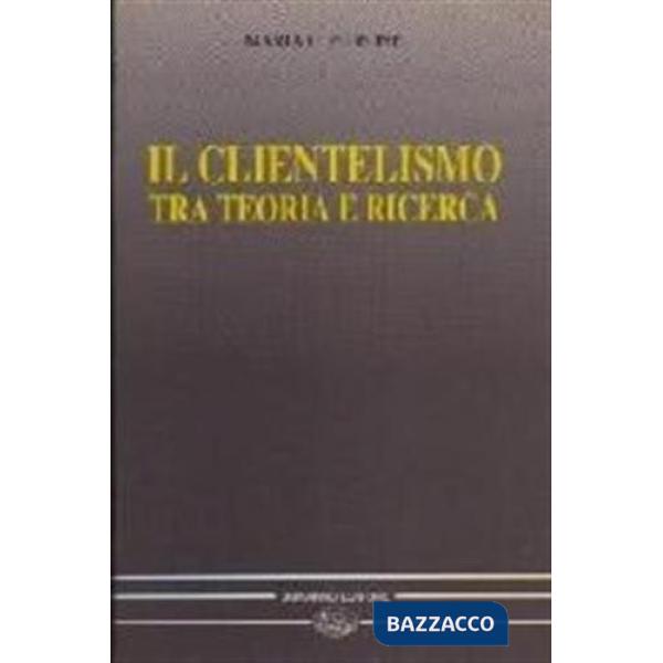 Clientelismo tra teoria e ricerca (Il)
