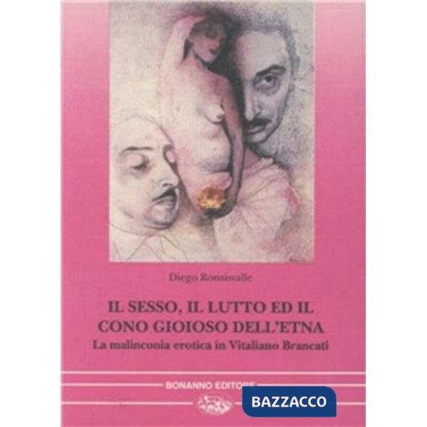Sesso, il lutto ed il cono gioioso dell'Etna. La malinconia erotica in Vitaliano Brancati (Il)