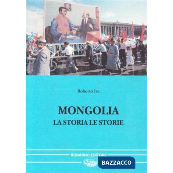 Mongolia. La storia, le storie