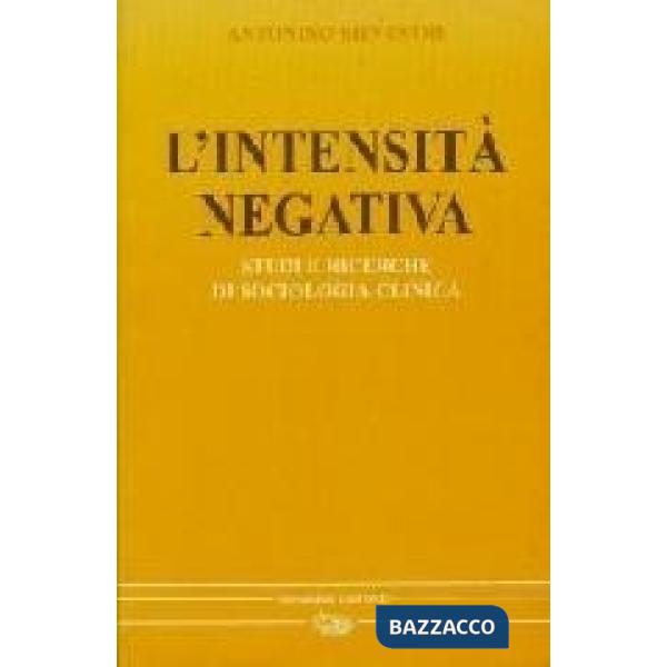Intensità negativa. Studi e ricerche di sociologia clinica (L')