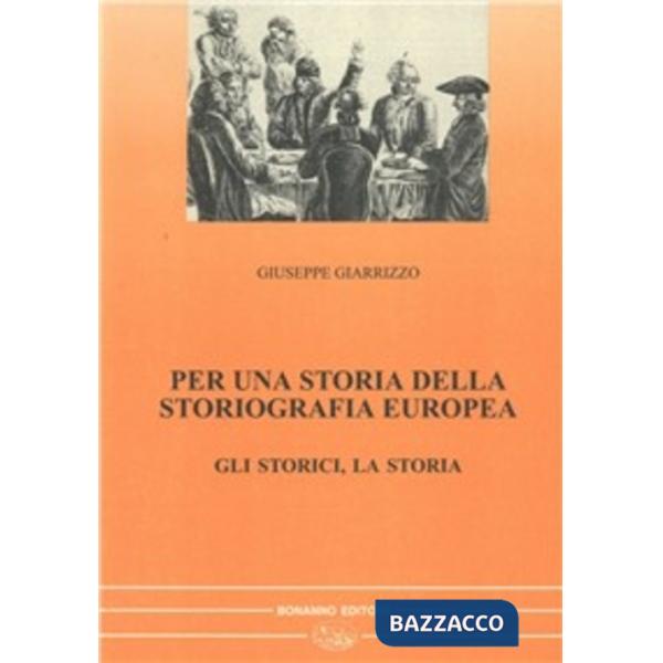 Per una storia della storiografia europea. Vol. 1: Gli storici
