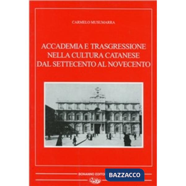 Accademia e trasgressione nella cultura catanese dal Settecento al Novecento