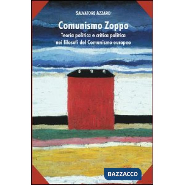 Comunismo zoppo. Teoria politica e critica politica nei filosofi del comunismo e