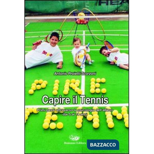 Capire il tennis. Primi passi attraverso la psicologia dell'allievo dai 5 ai 14 
