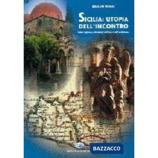 Sicilia: utopia dell'incontro. Guida ragionata alle fusioni nell'arte e nell'arc