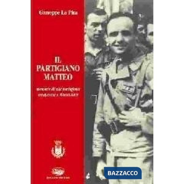 Partigiano Matteo. Memorie di vita partigiana recuperate e riannodate (Il)