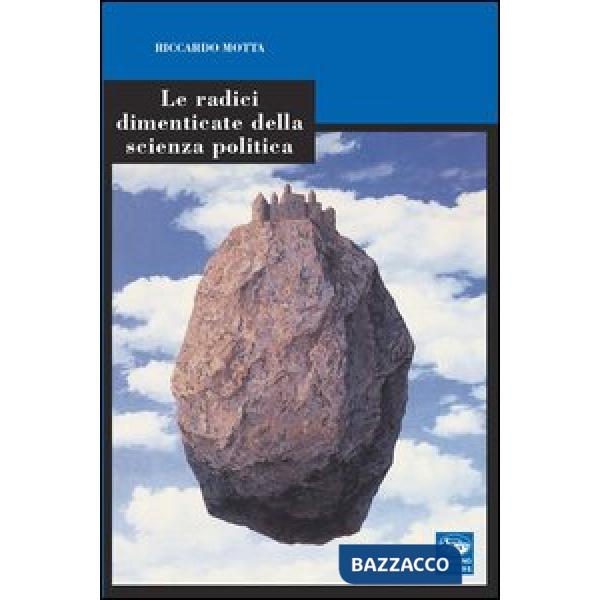 Radici dimenticate della scienza politica (Le)
