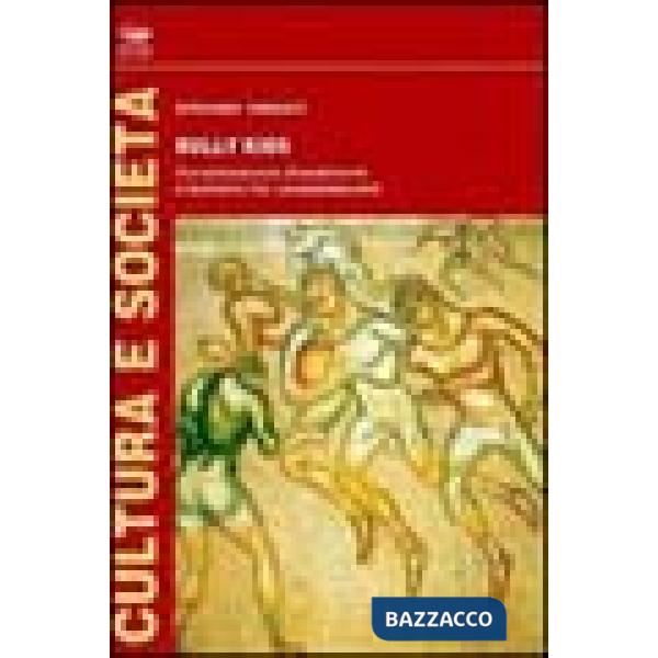 Bully kids. Socializzazione disadattante e bullismo fra i preadolescenti