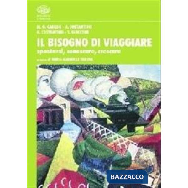 Bisogno di viaggiare. Spostarsi, conoscere, crescere (Il)