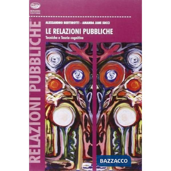Relazioni pubbliche. Tecniche e teorie cognitive (Le)