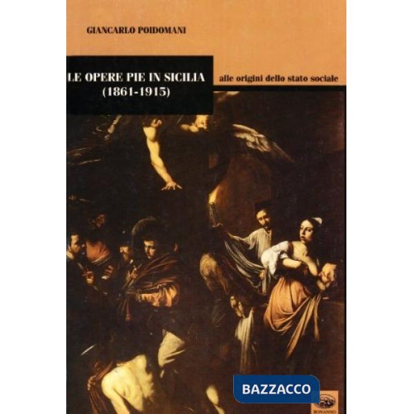 Opere pie in Sicilia. Alle origini dello Stato sociale (Le)
