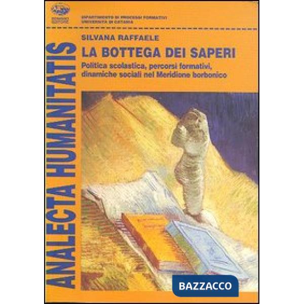 Bottega dei saperi. Politica scolastica, percorsi formativi, dinamiche sociali nel meridione borbonico (La)