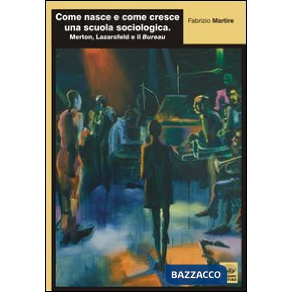 Come nasce e come cresce una scuola sociologica. Merton, Lazarsfeld e il Bureau