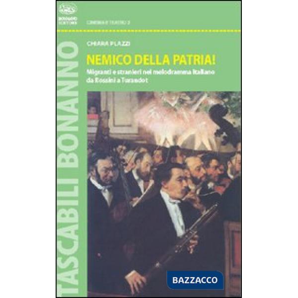 Nemico della patria! Migranti e stranieri nel melodramma italiano da Rossini a Turandot