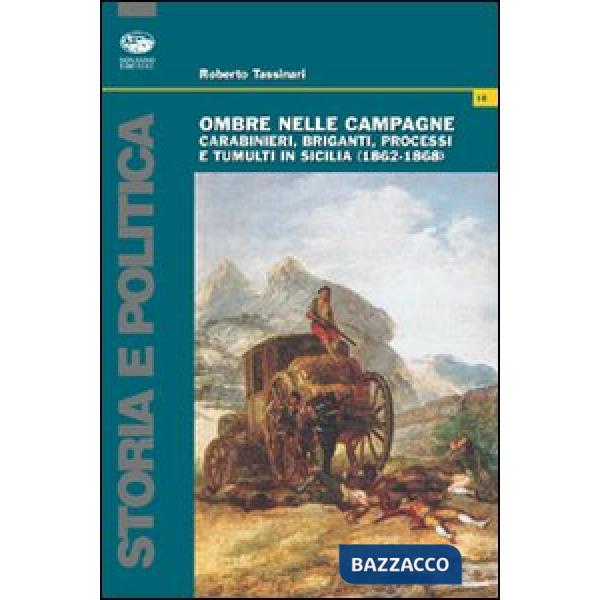 Ombre nelle campagne. Carabinieri, briganti, processi e tumulti in Sicilia (1862-1868)