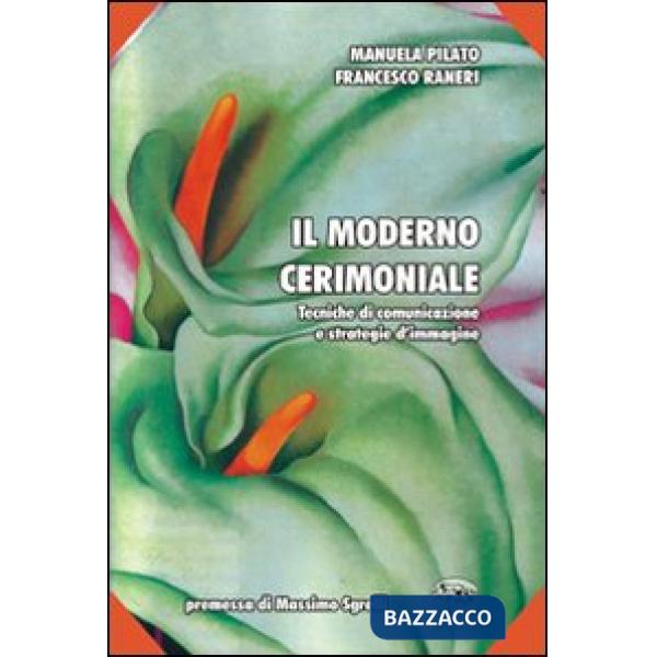 Moderno cerimoniale. Tecniche di comunicazione e strategie d'immagine (Il)