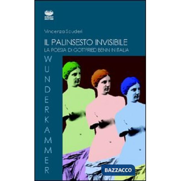 Palinsesto invisibile. La poesia di Gottfried Benn in Italia (Il)
