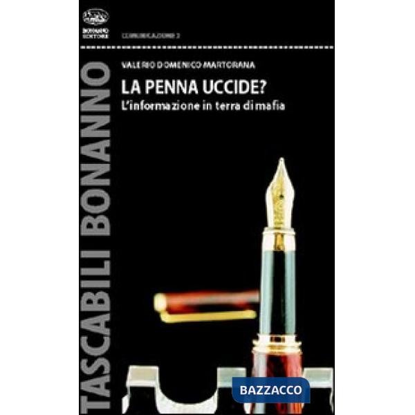 Penna uccide? L'informazione in terra di mafia (La)
