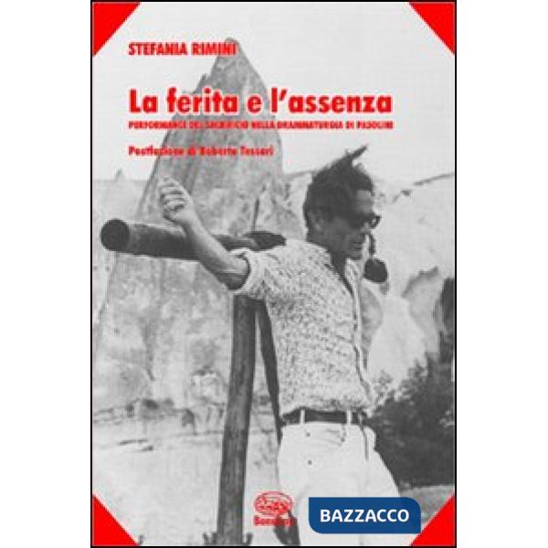 Ferita e l'assenza. Performance del sacrificio nella drammaturgia di Pasolini (La)