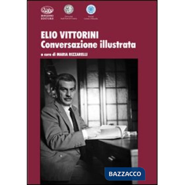 Elio Vittorini. Conversazione illustrata