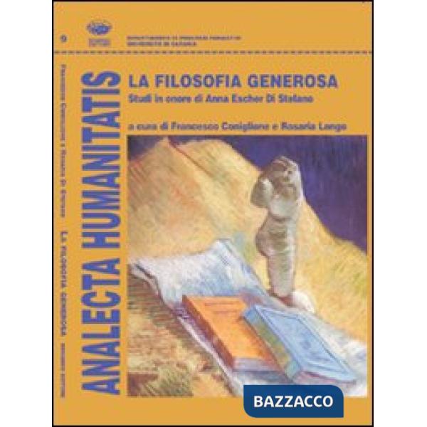 Filosofia generosa. Studi in onore di Anna Escher Di Stefano (La)