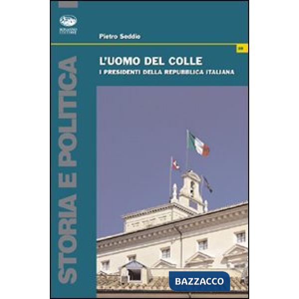 Uomo del colle. I presidenti della Repubblica italiana (L')