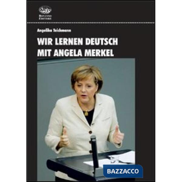 Wir lernen Deutsch mit Angela Merkel. Ediz. bilingue. Con DVD