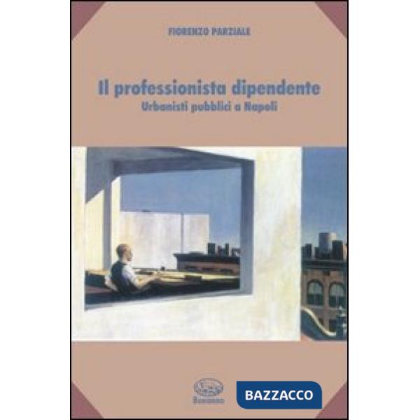 Professionista dipendente. Urbanisti pubblici a Napoli (Il)