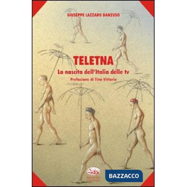Teletna. La nascita dell'Italia delle tv