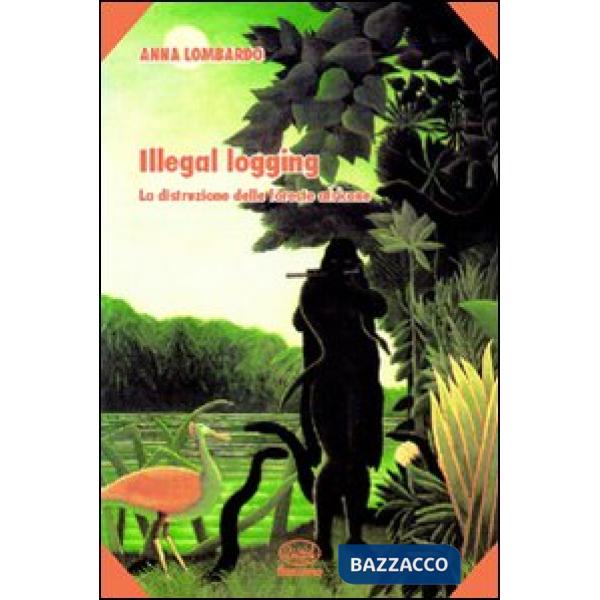 Illegal logging. La distruzione delle foreste africane