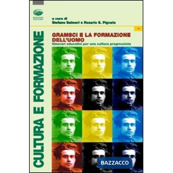 Gramsci e la formazione dell'uomo. Itinerari educativi per una cultura progressista