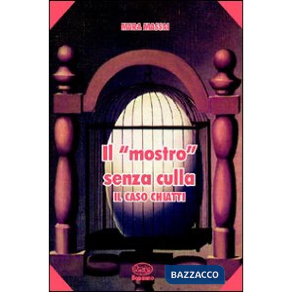 Mostro senza culla. Il caso Chiatti (Il)