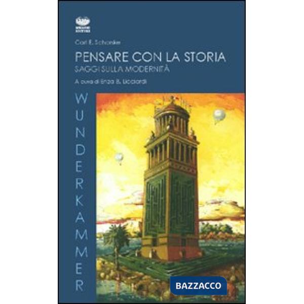 Pensare con la storia. Saggi sulla modernità
