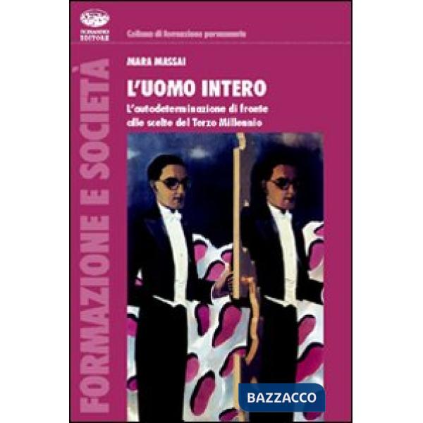 Uomo intero. L'autodeterminazione di fronte alle scelte del Terzo Millennio (L')