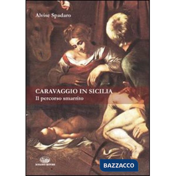 Caravaggio in Sicilia. Il percorso smarrito