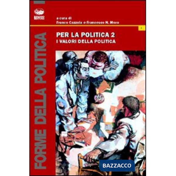 Per la politica. Vol. 2: I valori della politica