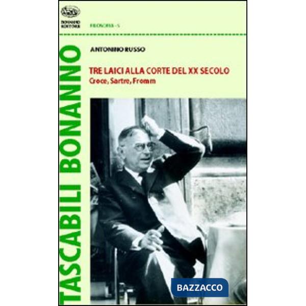 Tre laici alla corte del XX secolo. Croce, Sartre, Fromm