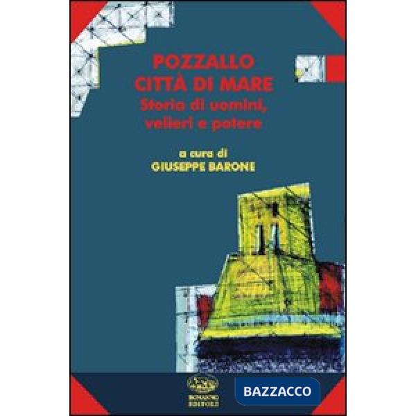 Pozzallo città di mare. Storia di uomini, velieri e potere