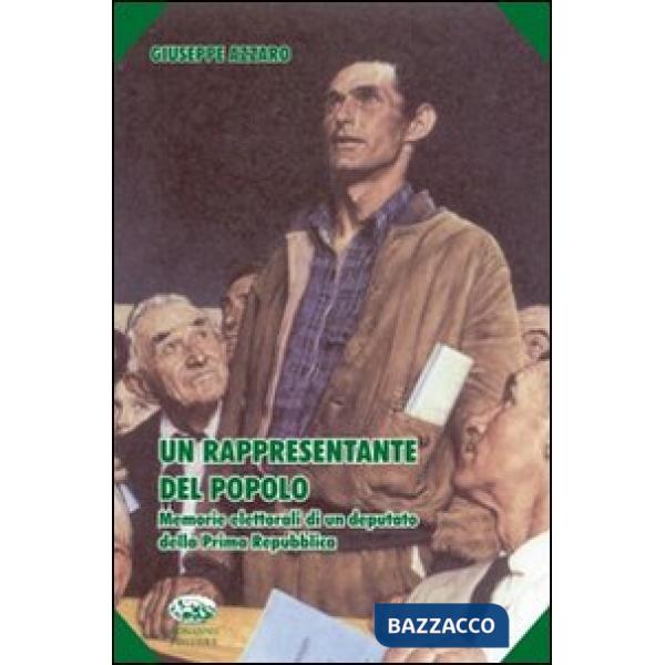 Rappresentante del popolo. Memorie elettorali di un deputato della prima Repubblica (Un)