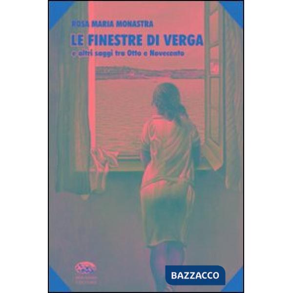 Finestre di Verga e altri saggi tra Otto e Novecento (Le)
