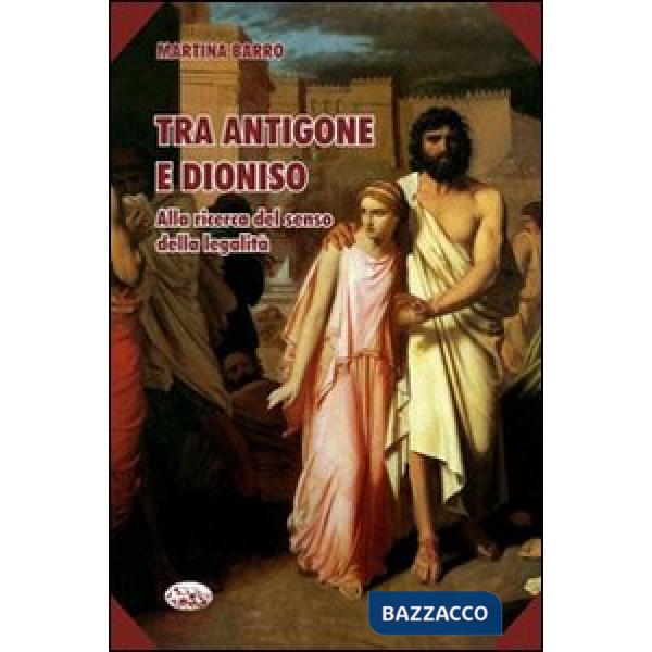 Tra Antigone e Dioniso. Alla ricerca del senso della legalità
