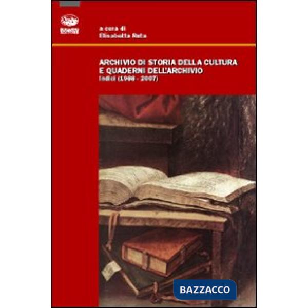 Archivio di storia della cultura e quaderni dell'archivio. Indici (1988-2007)