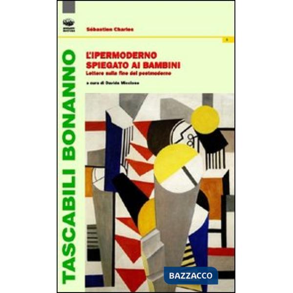 Ipermoderno spiegato ai bambini. Lettere sulla fine del postmoderno (L')