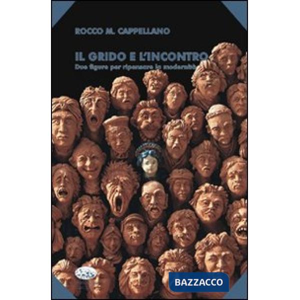 Grido e l'incontro. Due figure per ripensare la modernità (Il)