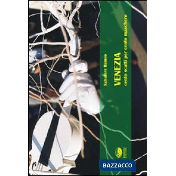 Venezia. Cento maschere per cento scatti. Ediz. illustrata