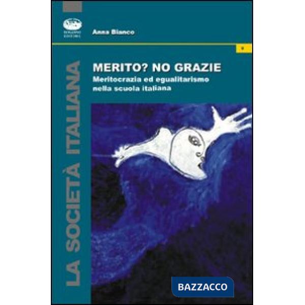 Merito? No, grazie. Meritocrazia ed egualitarismo nella scuola italiana