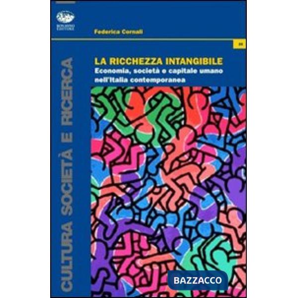 Ricchezza intangibile. Economia, società e capitale umano nell'Italia contemporanea (La)