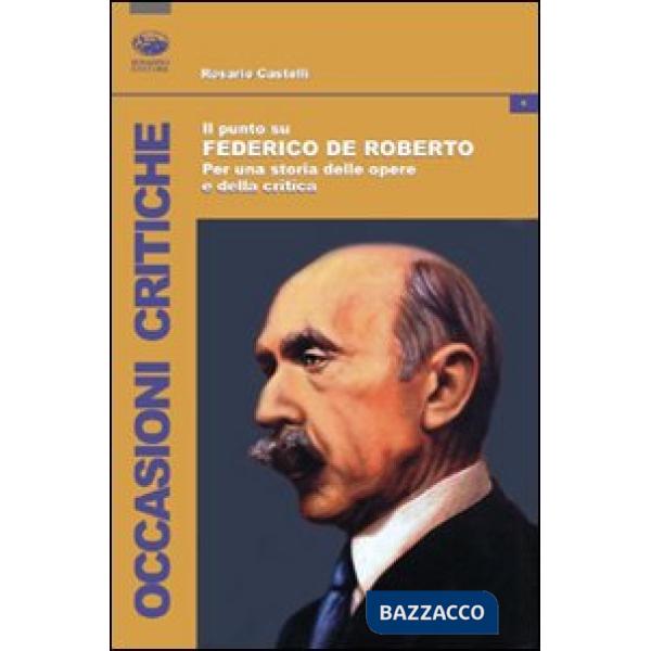 Punto su Federico De Roberto. Per una storia delle opere e della critica (Il)