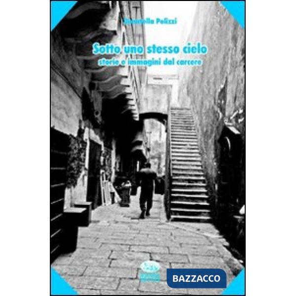 Sotto uno stesso cielo. Storie e immagini dal carcere