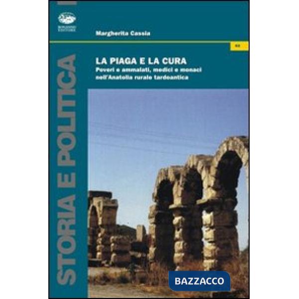 Piaga e la cura. Poveri e ammalati, medici e monaci nell'Anatolia tardo antica (